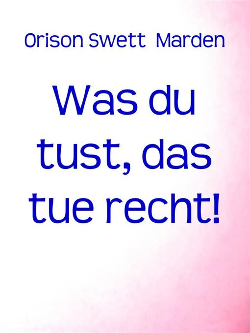 Title details for Was du tust, das tue recht! by Orison Swett Marden - Available